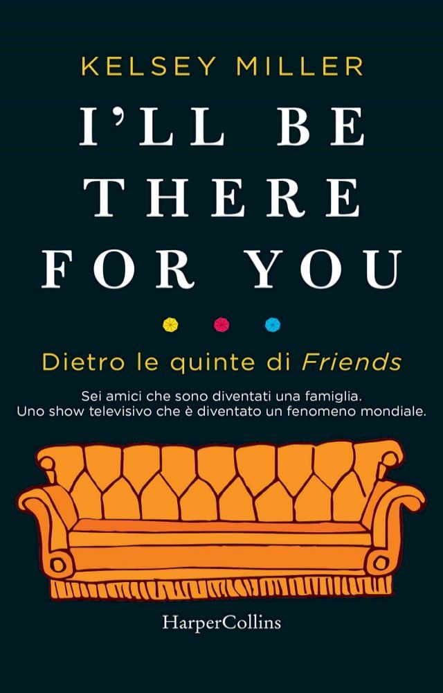  I'll be there for you. Dietro le quinte di Friends(Kobo/電子書)