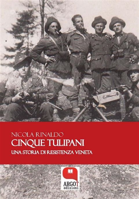 Cinque tulipani. Una storia di Resistenza veneta(Kobo/電子書)