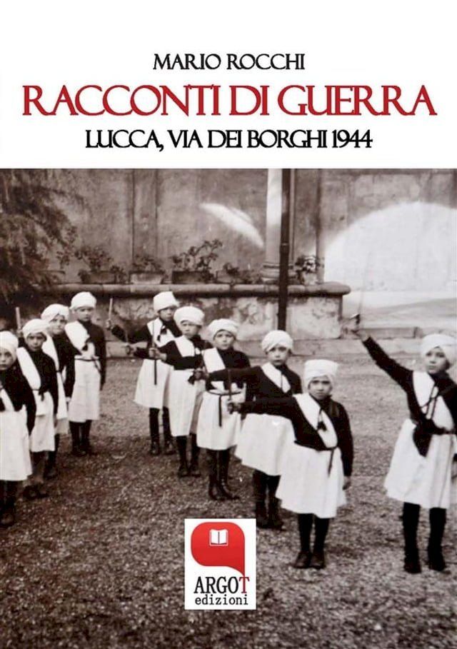  Racconti di guerra. Lucca, via dei Borghi 1944(Kobo/電子書)