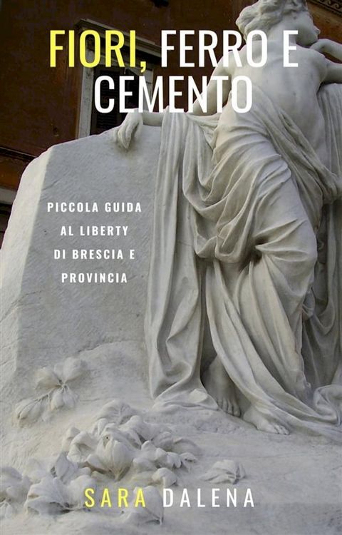 Fiori, ferro e cemento. Piccola guida al Liberty di Brescia e provincia(Kobo/電子書)