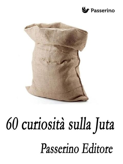 60 curiosit&agrave; sulla juta(Kobo/電子書)