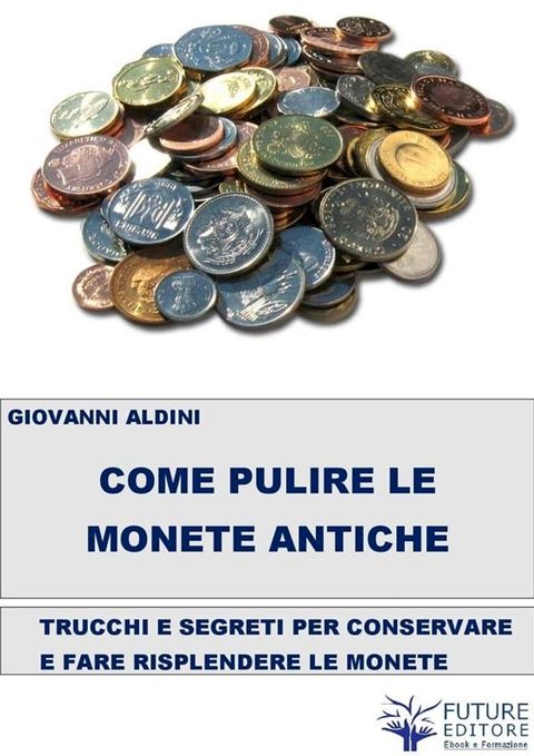 Come pulire le monete antiche(Kobo/電子書)