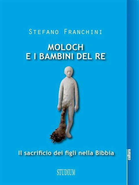 Moloch e i bambini del re. Il sacrificio dei figli nella Bibbia(Kobo/電子書)