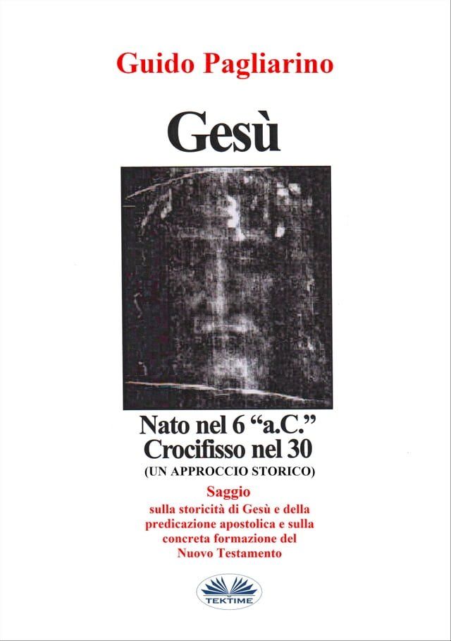  Gesù, Nato Nel 6 “a.C.” Crocifisso Nel 30(Kobo/電子書)