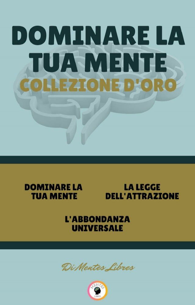  DOMINARE LA TUA MENTE - L'ABBONDANZA UNIVERSALE - LA LEGGE DELL'ATTRAZIONE (3 LIBRI)(Kobo/電子書)