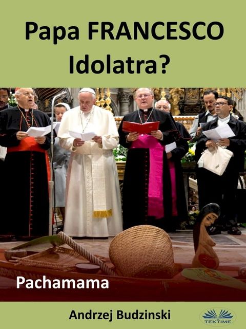 Papa Francesco Idolatra? Pachamama(Kobo/電子書)