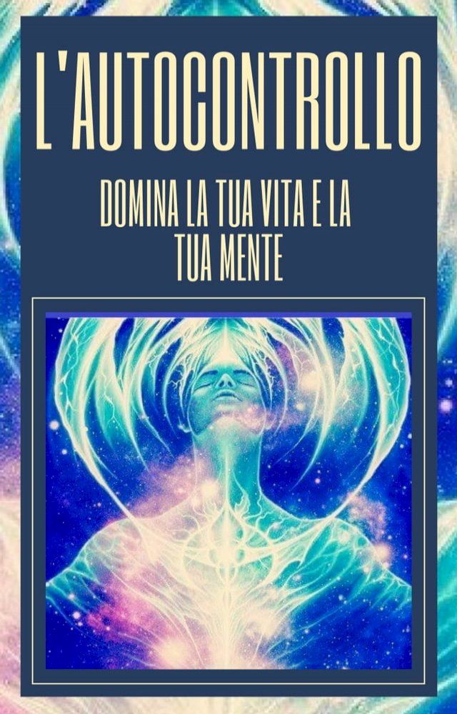  L'AUTOCONTROLLO DOMINA LA TUA VITA E LA TUA MENTE(Kobo/電子書)