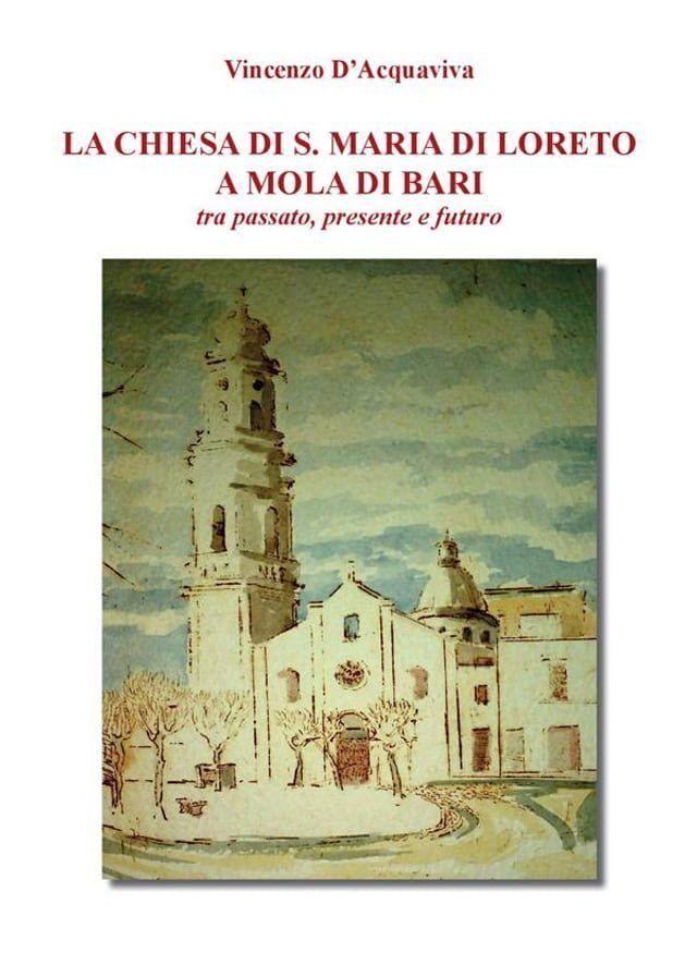  La Chiesa di Santa Maria di Loreto a Mola di Bari tra passato presente e futuro(Kobo/電子書)