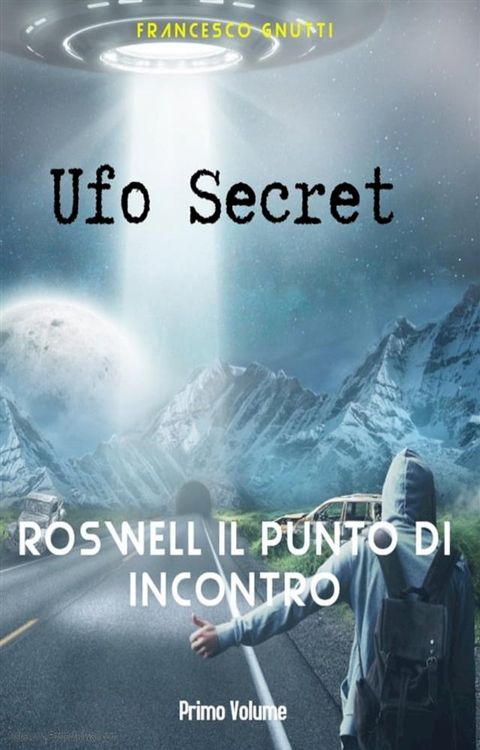 Ufo secret: Roswell il punto di incontro(Kobo/電子書)