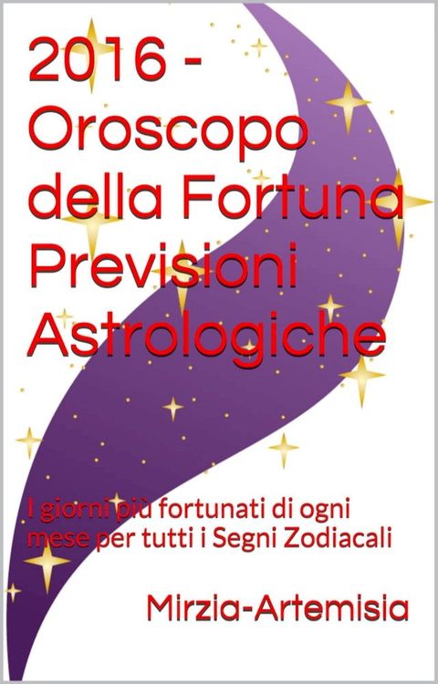 2016 - Oroscopo della Fortuna Previsioni Astrologiche(Kobo/電子書)