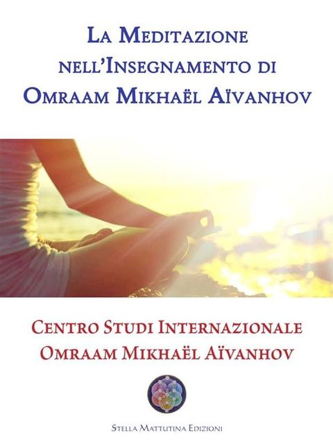 La Meditazione nell’Insegnamento di Omraam Mikha&euml;l A&iuml;vanhov(Kobo/電子書)