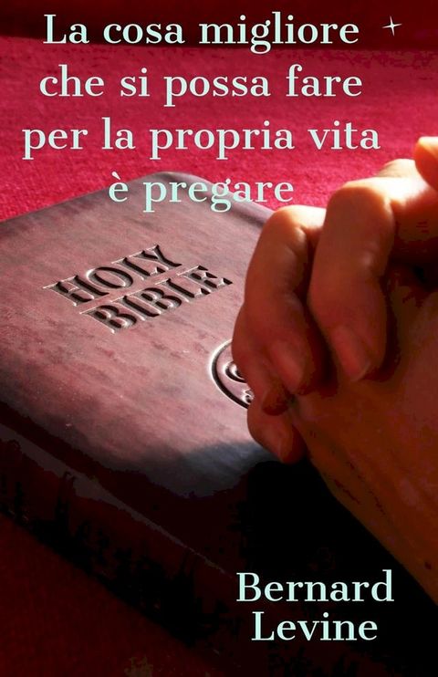 La cosa migliore che si possa fare per la propria vita è pregare(Kobo/電子書)