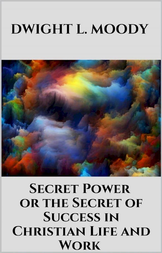  Secret Power - or the Secret of Success in Christian Life and Work(Kobo/電子書)