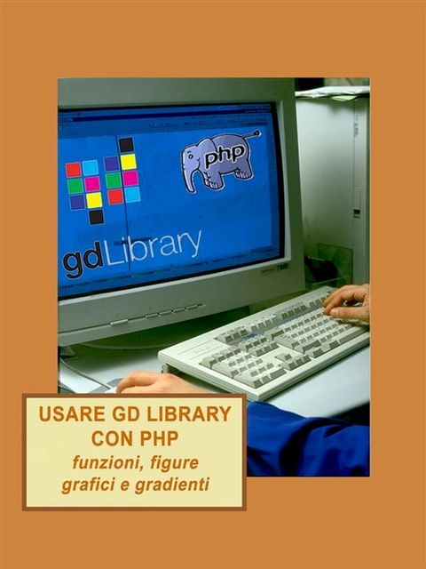 Usare GD library con PHP, funzioni, figure, grafici e gradienti(Kobo/電子書)