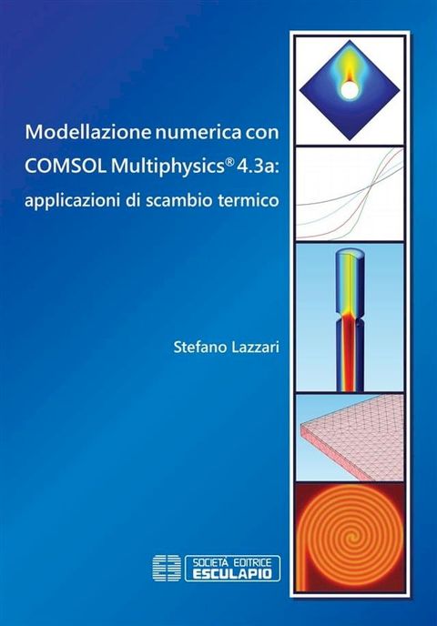 Modellazione numerica con COMSOL Multiphysics 4.3a: applicazioni di scambio termico(Kobo/電子書)