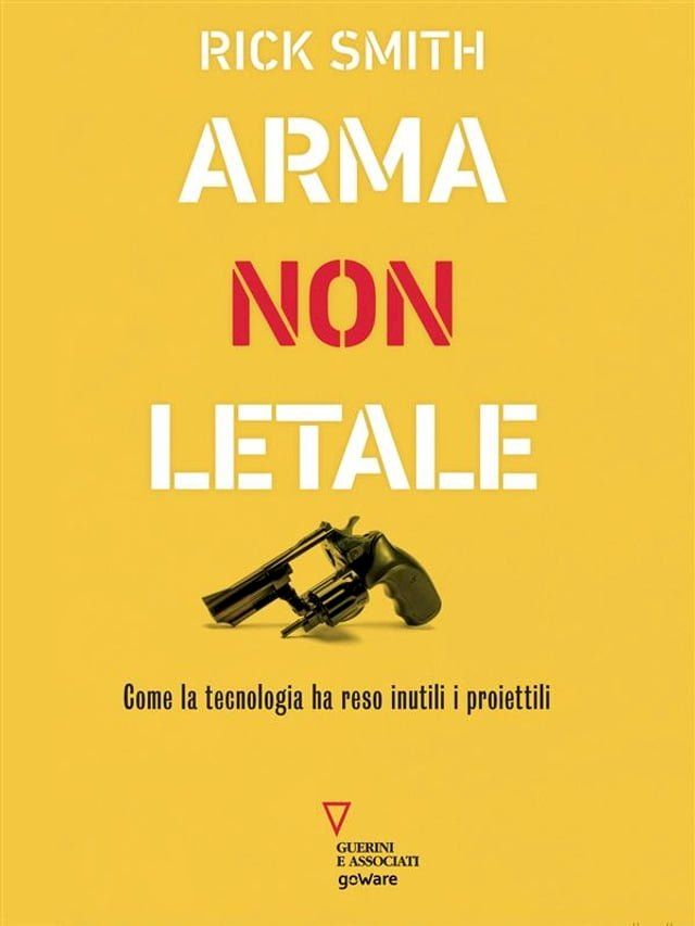  Arma non letale. Come la tecnologia ha reso inutili i proiettili(Kobo/電子書)