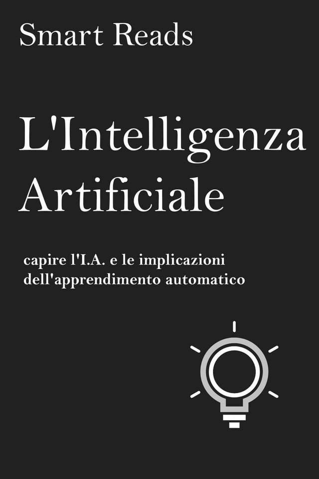  L'Intelligenza Artificiale: capire l'I.A. e le implicazioni dell'apprendimento automatico(Kobo/電子書)