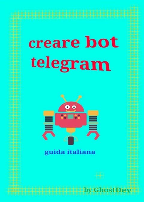 Creare bot telegram - guida italiana(Kobo/電子書)