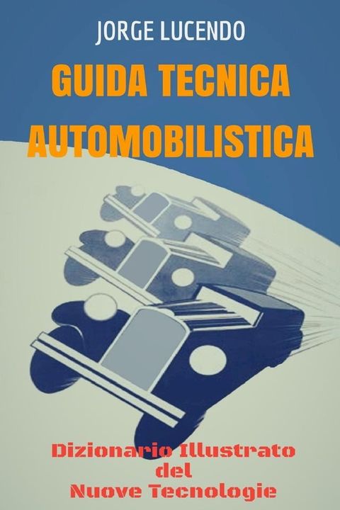 Guida Tecnica Automobilistica - Dizionario Illustrato del Nuove Tecnologie(Kobo/電子書)