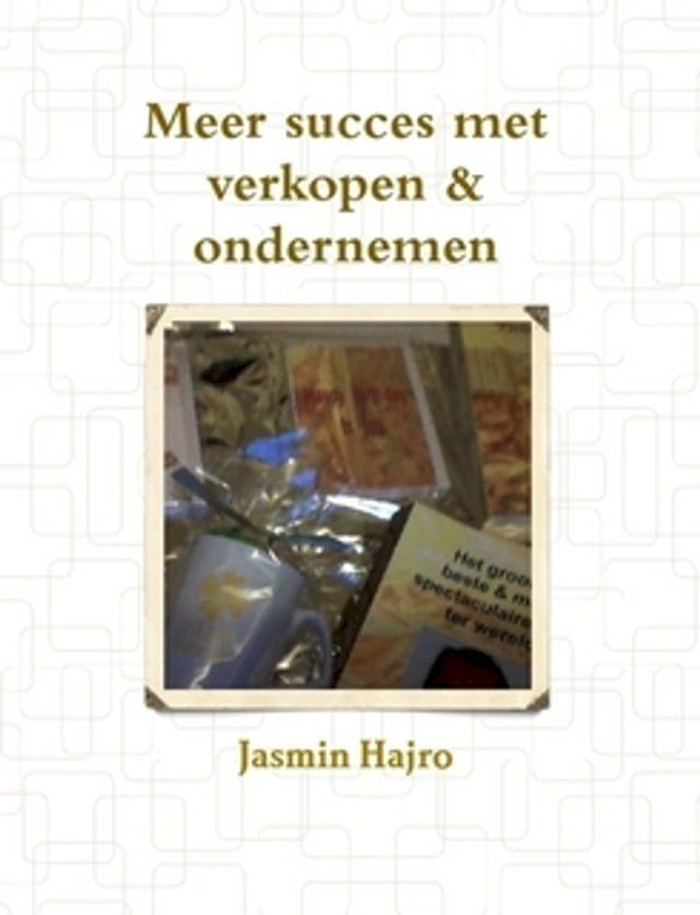  Wil Je Meer Succes Met Verkopen & Ondernemen?(Kobo/電子書)