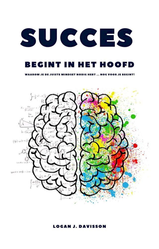  Sucess Begint In Het Hoofd: Waarom Je De Juiste Mindset Nodig Hebt ... Nog Voor Je Begint!(Kobo/電子書)