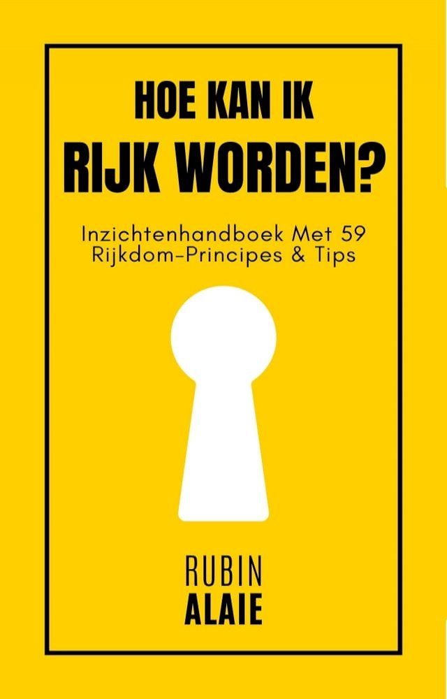  Hoe Kan Ik Rijk Worden? 59 Principes: Het Boek Over Geld Verdienen, Miljonair Worden En Je Roeping Vinden Met Passief Inkomen(Kobo/電子書)