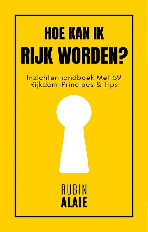 Hoe Kan Ik Rijk Worden? 59 Principes: Het Boek Over Geld Verdienen, Miljonair Worden En Je Roeping Vinden Met Passief Inkomen(Kobo/電子書)