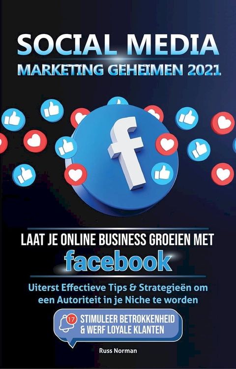 Social Media marketing Geheimen 2021: Laat je Online Business groeien met Facebook; Uiterst Effectieve Tips & Strategieën om een Autoriteit in je Niche te worden(Kobo/電子書)