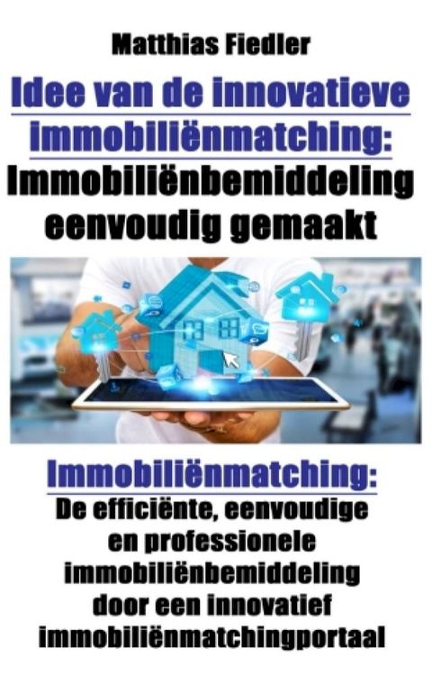 Idee van de innovatieve immobiliënmatching: Immobiliënbemiddeling eenvoudig gemaakt: Immobiliënmatching(Kobo/電子書)