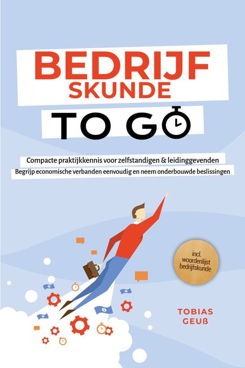 Bedrijfskunde to Go – Compacte praktijkkennis voor zelfstandigen & leidinggevenden: Begrijp...