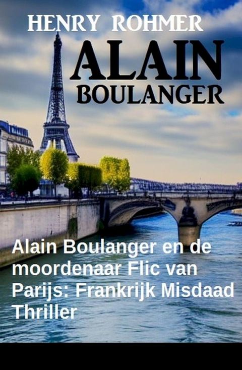 Alain Boulanger en de moordenaar Flic van Parijs: Frankrijk Misdaad Thriller(Kobo/電子書)