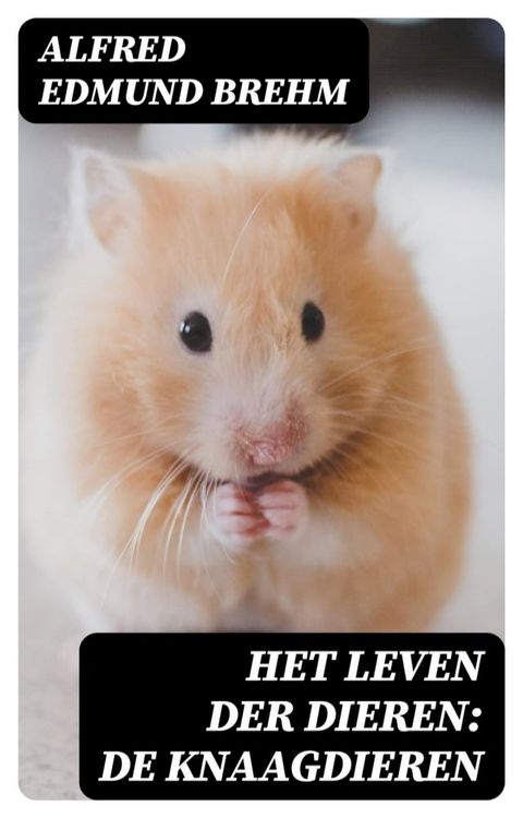 Het Leven der Dieren: De Knaagdieren