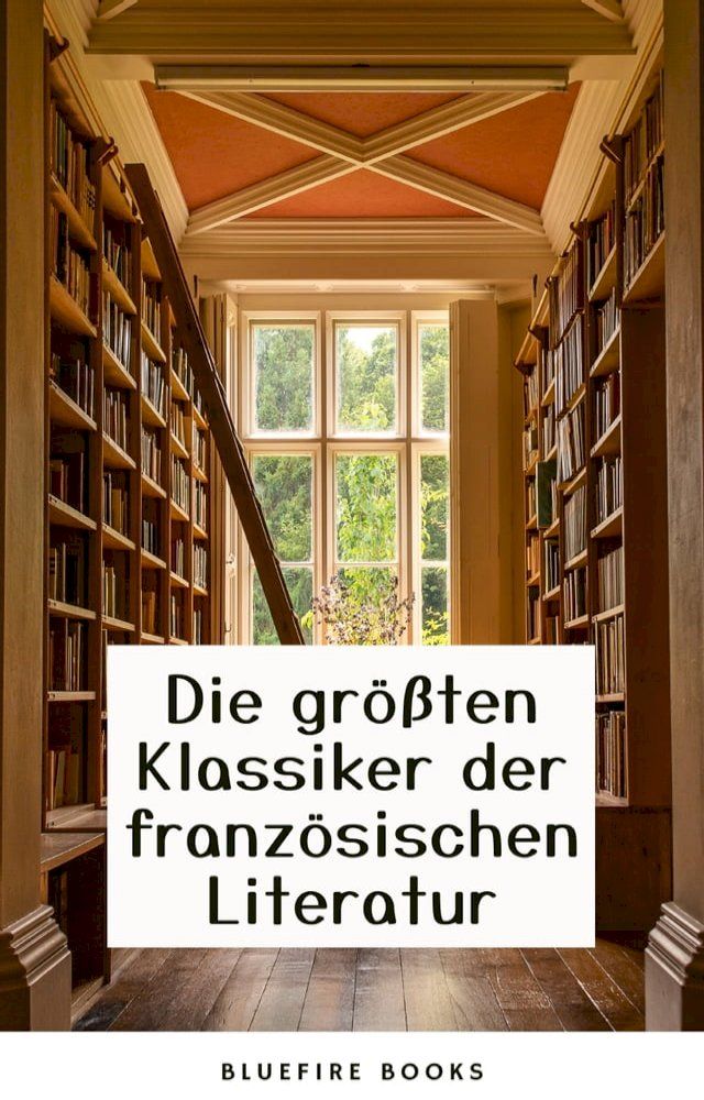  Die Meisterwerke der Franz&ouml;sischen Literatur: Eine Sammlung Unvergesslicher Klassiker(Kobo/電子書)