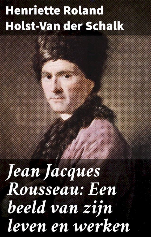  Jean Jacques Rousseau: Een beeld van zijn leven en werken(Kobo/電子書)