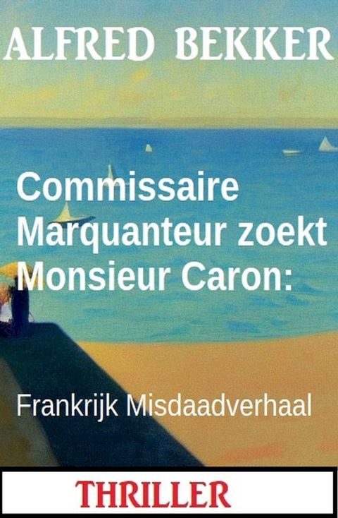 Commissaire Marquanteur zoekt Monsieur Caron: Frankrijk Misdaadverhaal(Kobo/電子書)