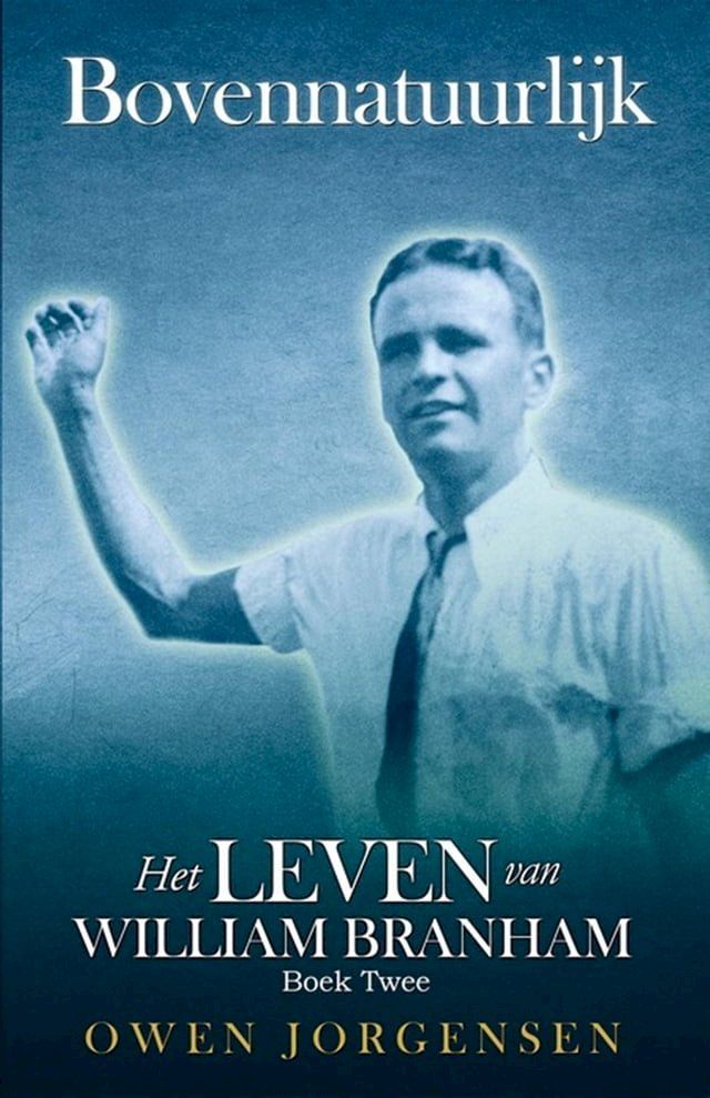  Boek Twee - Bovennatuurlijk: Het Leven Van William Branham(Kobo/電子書)