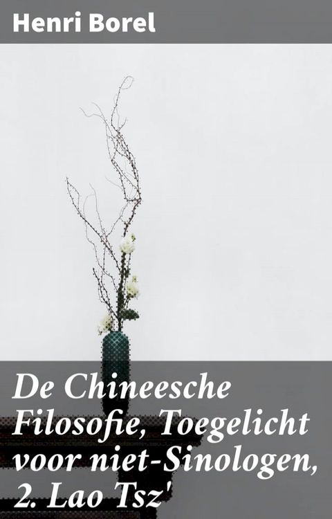 De Chineesche Filosofie, Toegelicht voor niet-Sinologen, 2. Lao Tsz'(Kobo/電子書)