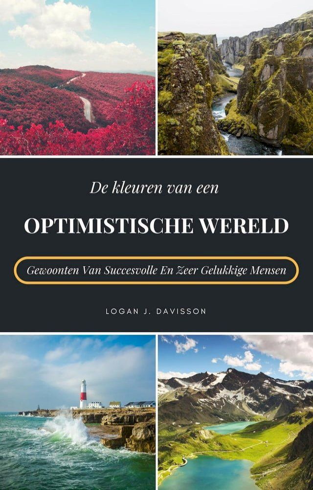  De Kleuren Van Een Optimistische Wereld: Gewoonten Van Succesvolle En Zeer Gelukkige Mensen(Kobo/電子書)