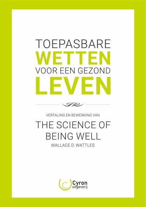 The Science of Being Well van Wallace D. Wattles - Toepasbare Wetten voor een Gezond Leven(Kobo/電子書)