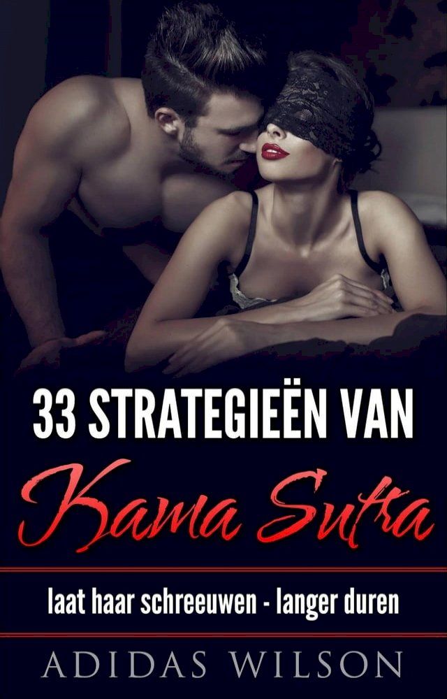  33 Strategieën van Kama Sutra: laat haar schreeuwen - langer duren(Kobo/電子書)