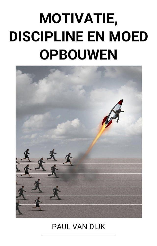  Motivatie, Discipline en Moed Opbouwen(Kobo/電子書)