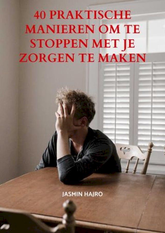  40 Praktische manieren om te stoppen met je zorgen te maken(Kobo/電子書)