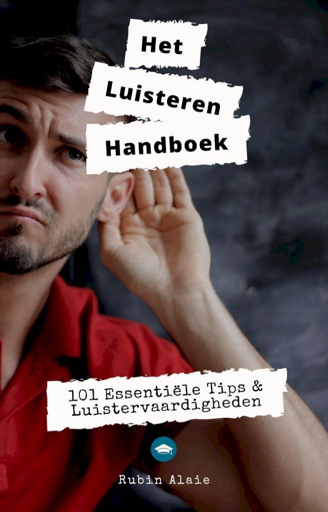  Luisteren: Het Handboek - 101 Luistervaardigheden In 1 Boek - Met Alle Essenti&euml;le Tips(Kobo/電子書)