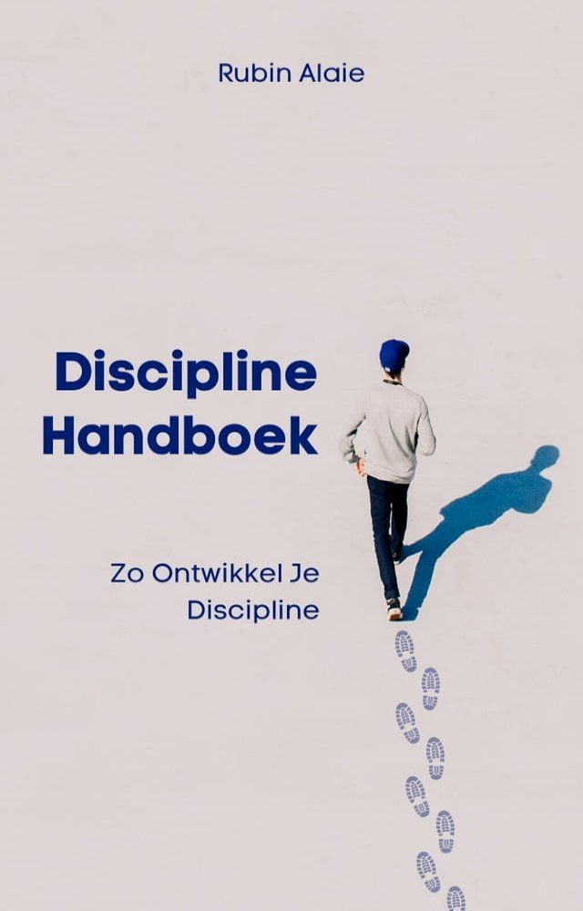  Discipline Handboek: Het Boek Met Tips & Inzichten - Zo Ontwikkel Je Discipline(Kobo/電子書)