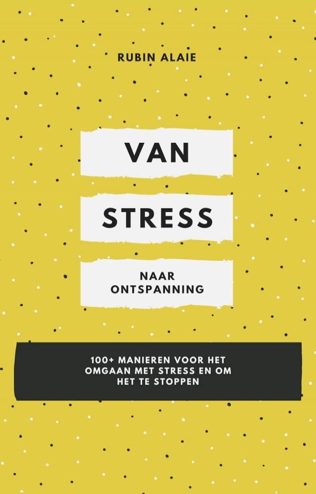  Omgaan met Stress - Van Stress Naar Ontspanning: 1 boek met 100+ manieren voor het omgaan met stress en om het te stoppen(Kobo/電子書)