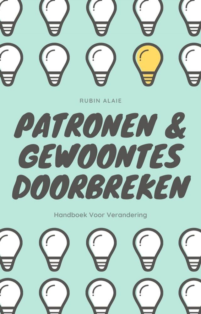  Patronen Doorbreken - Het Ultieme Boek! Gewoontes Veranderen Doe Je Zo – Handboek Voor Verandering: Slechte Gewoontes Veranderen & Patronen Doorbreken(Kobo/電子書)