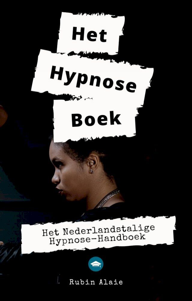  Hypnose Leren: Het Nederlandse Hypnose Boek - De Belangrijkste Hypnose-Technieken, Scripts & Stappenplannen(Kobo/電子書)