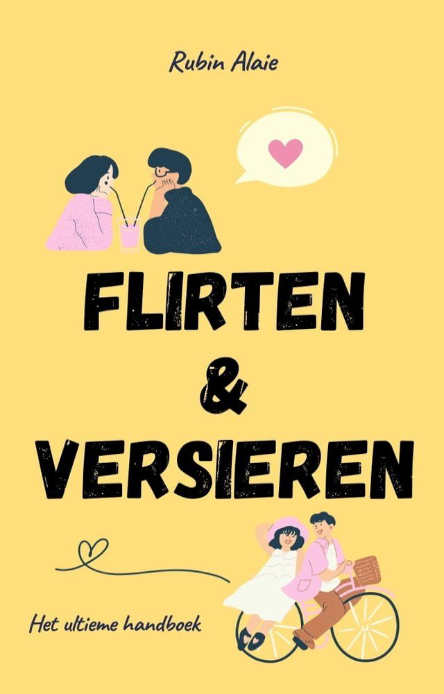  Flirten & Versieren Doe Je Zo: 1.000 Tips, Principes & Voorbeelden - Het Ultieme Handboek Voor Wie Succesvol Wil Daten - Boek Voor Dummies &Eacute;n Gevorderden(Kobo/電子書)