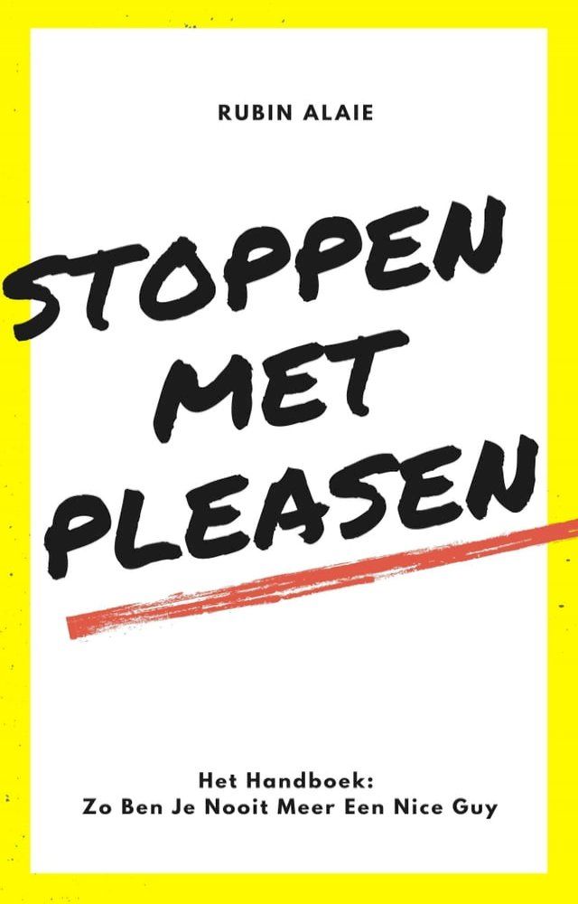  Stoppen Met Pleasen: Het Handboek - 1 Boek Met Alle Tips & Tools: Zo Ben Je Nooit Meer Een Nice Guy En Zo Stop Je Met Pleasen(Kobo/電子書)