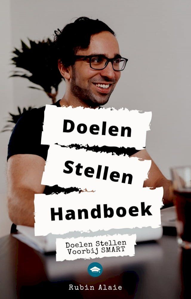  Doelen Handboek: Doelen Stellen Voorbij SMART - Het Boek Met Alle Stappen, Onderdelen & Tools Om Doelen Te Stellen & Behalen(Kobo/電子書)